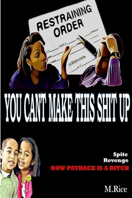 You Can't Make This Shit Up by Rice, M.