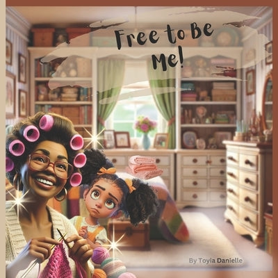 Free to Be Me!: An Uplifting African American Children's Story on Self-Acceptance and Cultural Pride by Danielle, Toyia