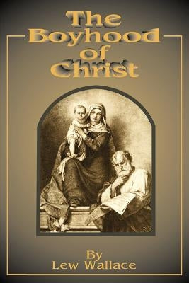 The Boyhood of Christ by Wallace, Lewis