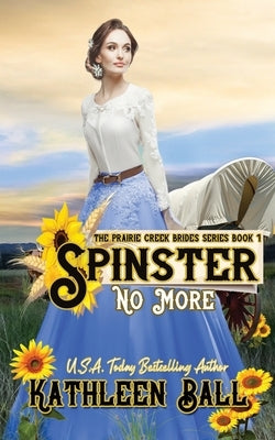 Spinster No More: A Christian Historical Western Romance by Ball, Kathleen