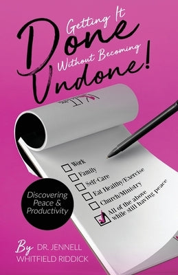 Getting It Done Without Becoming Undone: Discovering Peace and Productivity by Jennell, Whitfield