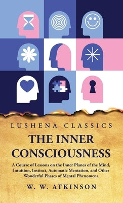 The Inner Consciousness by William Walker Atkinson