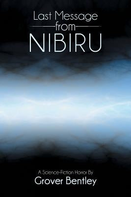 Last Message from Nibiru: A Science Fiction Horror by Bentley, Grover