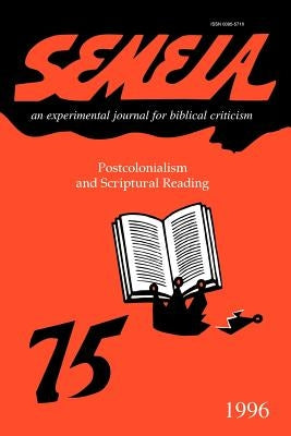 Semeia 75: Postcolonialism and Scriptural Reading by Donaldson, Laura E.
