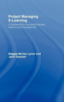 Project Managing E-Learning: A Handbook for Successful Design, Delivery and Management by McVay Lynch, Maggie