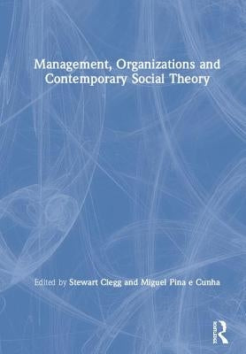 Management, Organizations and Contemporary Social Theory by Clegg, Stewart