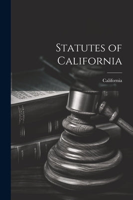 Statutes of California by California