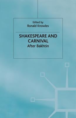 Shakespeare and Carnival: After Bakhtin by Knowles, R.
