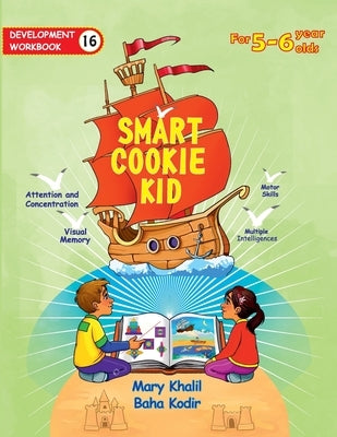 Smart Cookie Kid For 5-6 Year Olds Educational Development Workbook 16: Attention and Concentration Visual Memory Multiple Intelligences Motor Skills by Khalil, Mary