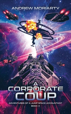 A Corporate Coup: Adventures of a Jump Space Accountant Book 4 by Moriarty, Andrew