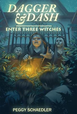 Dagger and Dash Enter Three Witches by Schaedler, Peggy