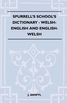 Spurrell's School's Dictionary - Welsh-English and English-Welsh by Anwyl, J.