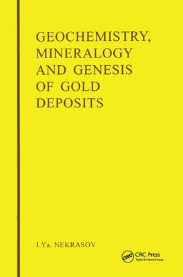 Geochemistry, Mineralogy and Genesis of Gold Deposits by Nekrasov, I. y.