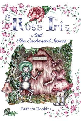 Rose Iris and the Enchanted Stones by Hopkins, Barbara