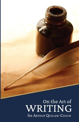 On the Art of Writing by Quiller-Couch, Arthur