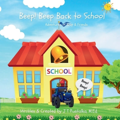 Beep! Beep Back to School: Adventures of Beep & Friends by Pustalka, J. T.