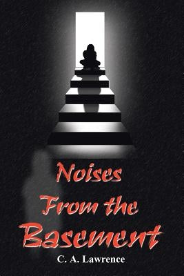 Noises from the Basement by Lawrence, C. a.