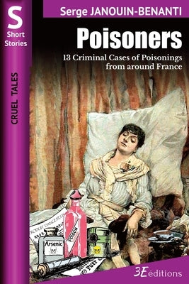 Poisoners: 13 Criminal Cases of Poisonings from around France by Siskowski Boatwright, Eva N.