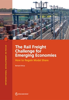 The Rail Freight Challenge for Emerging Economies: How to Regain Modal Share by Aritua, Bernard