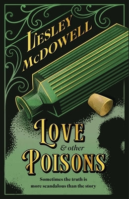 Love and Other Poisons: A Gripping Historical Tale of Scandal and Murder, Based on a True Story by McDowell, Lesley