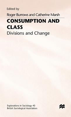 Consumption and Class: Divisions and Change by Burrows, Roger
