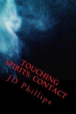 Touching Spirits: Book 1: Contact by Phillips, Jd