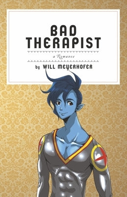 Bad Therapist: A Romance by Meyerhofer, Will