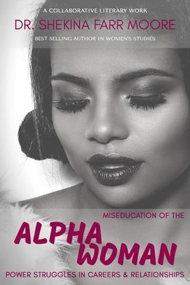MisEducation of the Alpha Woman: Power Struggles In Career & Relationships by Swinney, Barbara L.