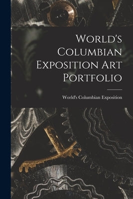 World's Columbian Exposition Art Portfolio by World's Columbian Exposition (1893