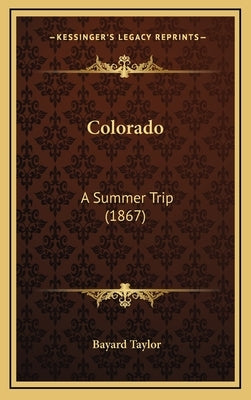 Colorado: A Summer Trip (1867) by Taylor, Bayard