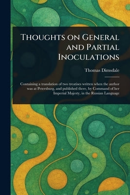 Thoughts on General and Partial Inoculations by Dimsdale, Thomas