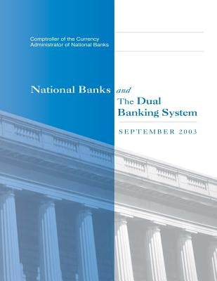 National Banks and The Dual Banking System: September 2003 by Comptroller of the Currency Administrato