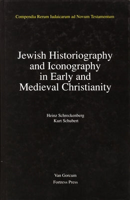 Jewish Traditions in Early Christian Literature, Volume 2 Jewish Historiography and Iconography in Early and Medieval Christianity by Schreckenberg, Heinz