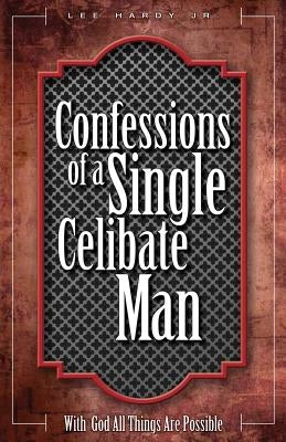 Confessions of a Single Celibate Man by Hardy, Lee, Jr.