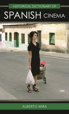 Historical Dictionary of Spanish Cinema by Mira, Alberto