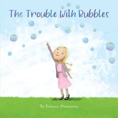 The Trouble with Bubbles by Atanassova, Rebecca