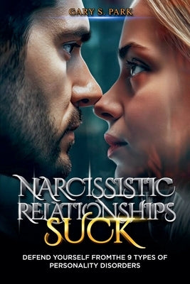 Narcissistic Relationships Suck by Park, Gary S.