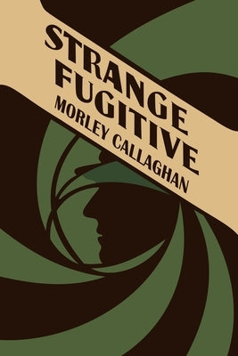 Strange Fugitive by Callaghan, Morley