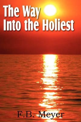 The Way Into the Holiest by Meyer, F. B.