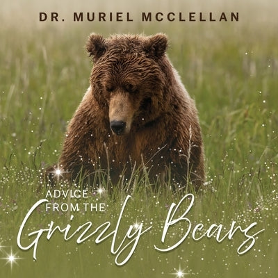 Advice from the Grizzly Bears by McClellan, Muriel
