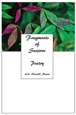 Fragments of Seasons: Poetry by Harvill Moore, Lori