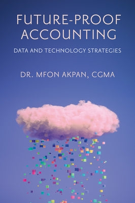 Future-Proof Accounting: Data and Technology Strategies by Akpan, Mfon