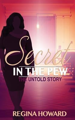 Secret in the Pew The Untold Story by Howard, Regina