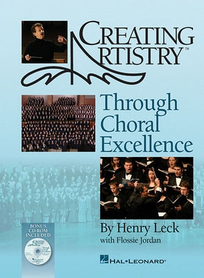 Creating Artistry Through Choral Excellence by Leck, Henry