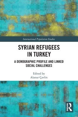 Syrian Refugees in Turkey: A Demographic Profile and Linked Social Challenges by Çavlin, Alanur
