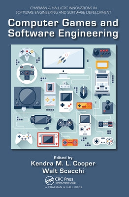 Computer Games and Software Engineering by Cooper, Kendra M. L.