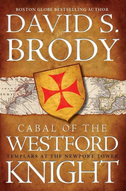 Cabal of The Westford Knight: Templars at the Newport Tower by Brody, David S.