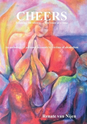 Cheers: Breaking the silence ... one voice at a time by Van Nijen, Renate H.