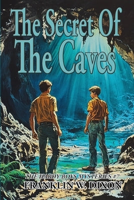 The Secret Of The Caves by Dixon, Franklin W.