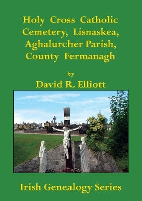 Holy Cross Catholic Cemetery, Lisnaskea, Aghalurcher Parish, County Fermanagh by Elliott, David R.